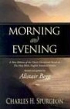 Morning and Evening: A New Edition of the Classic Devotional Based on the Holy Bible, English Standard Version
