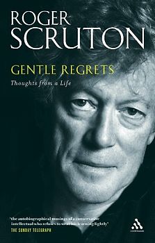Gentle Regrets: Thoughts from a Life - Scruton, Roger