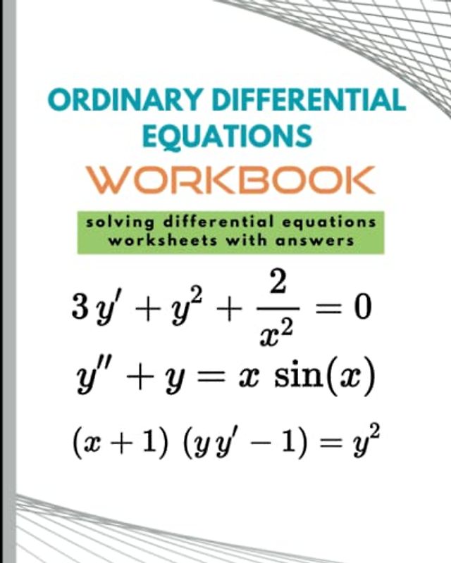 Ordinary Differential Equations Workbook: Solving differential equations worksheets with answers