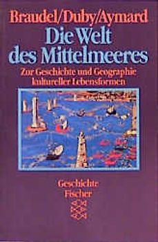 Die Welt des Mittelmeeres. Zur Geschichte und Geographie kultureller Lebensformen