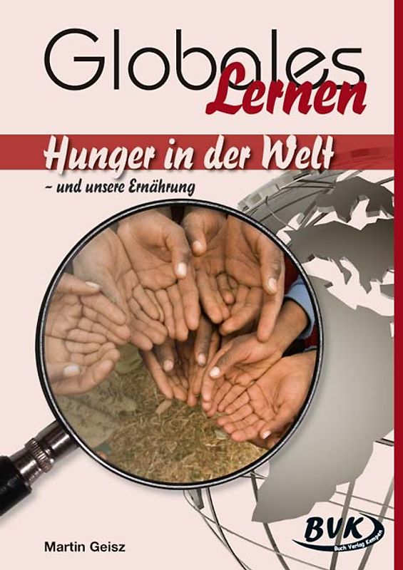 Hunger in der Welt – und unsere Ernährung. Globales Lernen