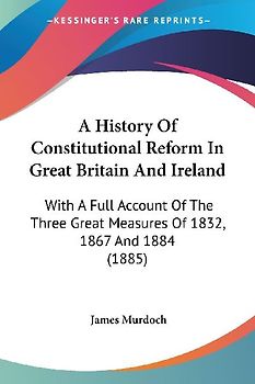 A History Of Constitutional Reform In Great Britain And Ireland