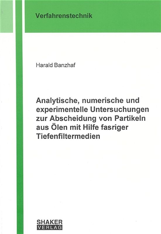 Analytische, numerische und experimentelle Untersuchungen zur Abscheidung von Partikeln aus Ölen mit Hilfe fasriger Tiefenfiltermedien