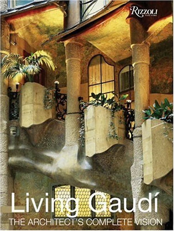 Living Gaudi: The Architect's Complete Vision