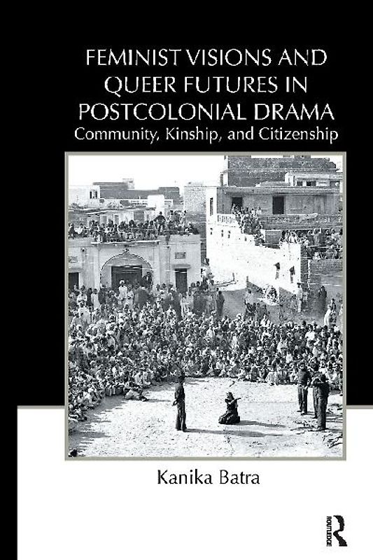 Feminist Visions and Queer Futures in Postcolonial Drama