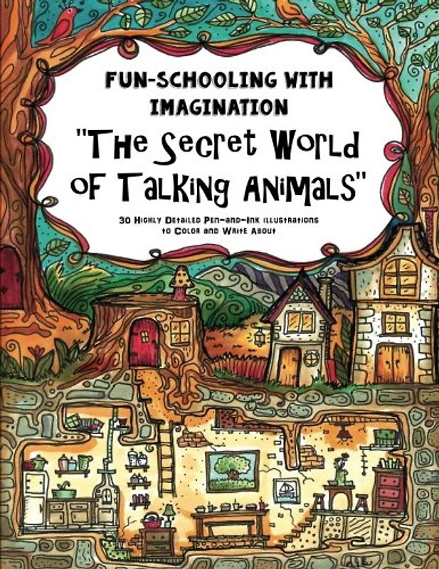 Fun-Schooling with Imagination - The Secret World of Talking Animals: 30 Highly Detailed Pen-and-Ink Drawings to Color and Writing About
