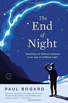 The End of Night: Searching for Natural Darkness in an Age of Artificial Light - Bogard, Paul