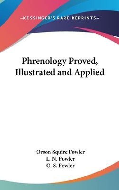 Phrenology Proved, Illustrated And Applied