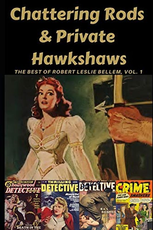 Chattering Rods & Private Hawkshaws: The Best of Robert Leslie Bellem Volume 1 (A Thrilling Publication, Band 8)