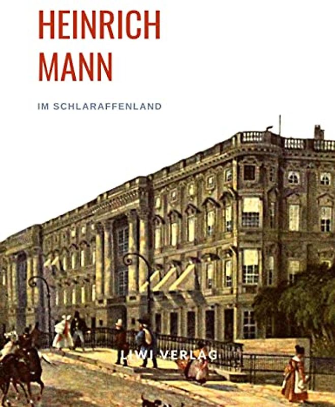Heinrich Mann: Im Schlaraffenland. Vollständige Neuausgabe