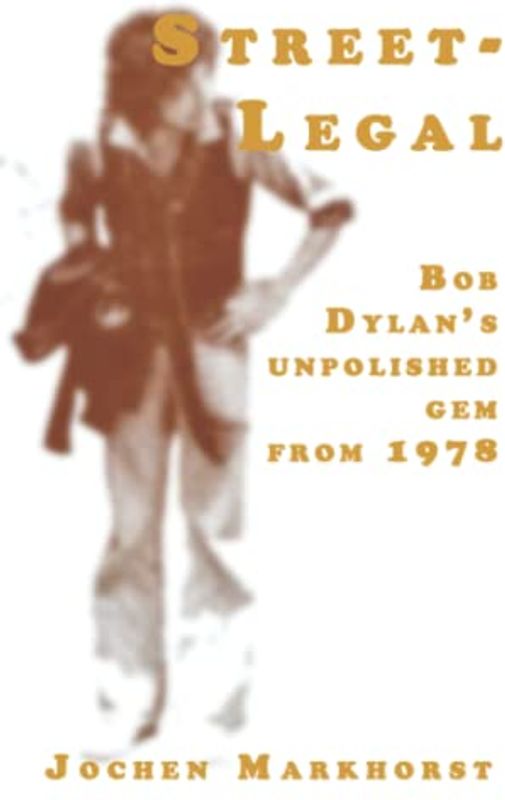Street-Legal: Bob Dylan's unpolished gem from 1978 (The Songs Of Bob Dylan)