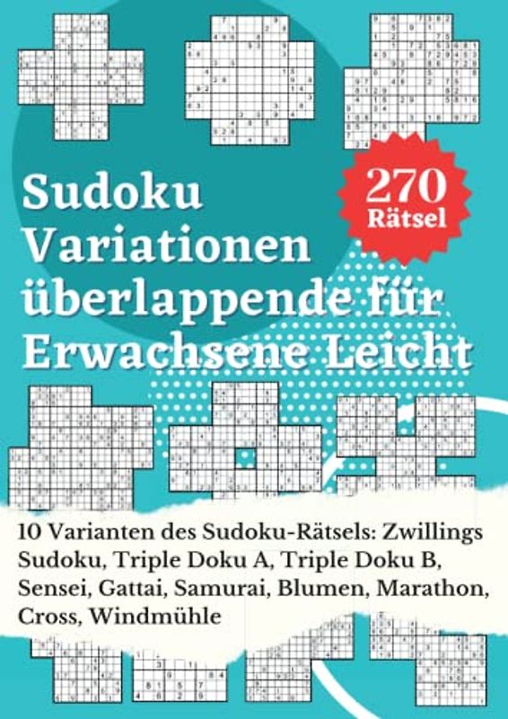 Sudoku Variationen überlappende für Erwachsene Leicht: 10 Varianten des Sudoku-Rätsels: Zwillings Sudoku, Triple Doku A, Triple Doku B, Sensei, ... Spiele Rätselbuch Logical Mit Lösungen