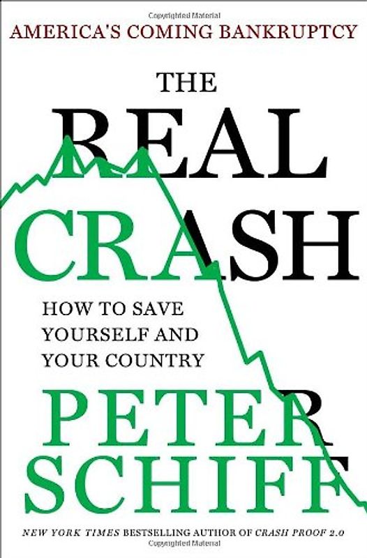 Real Crash: America's Coming Bankruptcy -- and How to Protect Yourself from the Collapse - Peter D. Schiff