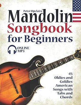 Mandolin Songbook for Beginners - 45 Oldies and Goldies American Songs with Tabs and Chords