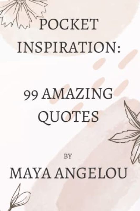 Pocket Inspiration: 99 Amazing Quotes By Maya Angelou
