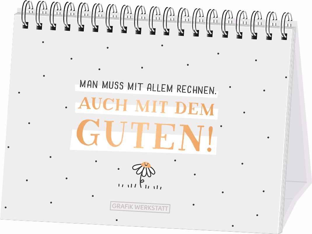 Man muss mit allem rechnen. Auch mit dem Guten!