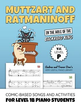 Muttzart and Ratmaninoff, In the Hole of the Backyard King, V. U. Level P: Comic-Based Songs and Activities for Level 1B Piano Students (Andrea and Trevor Dow's Very Useful Piano Library)
