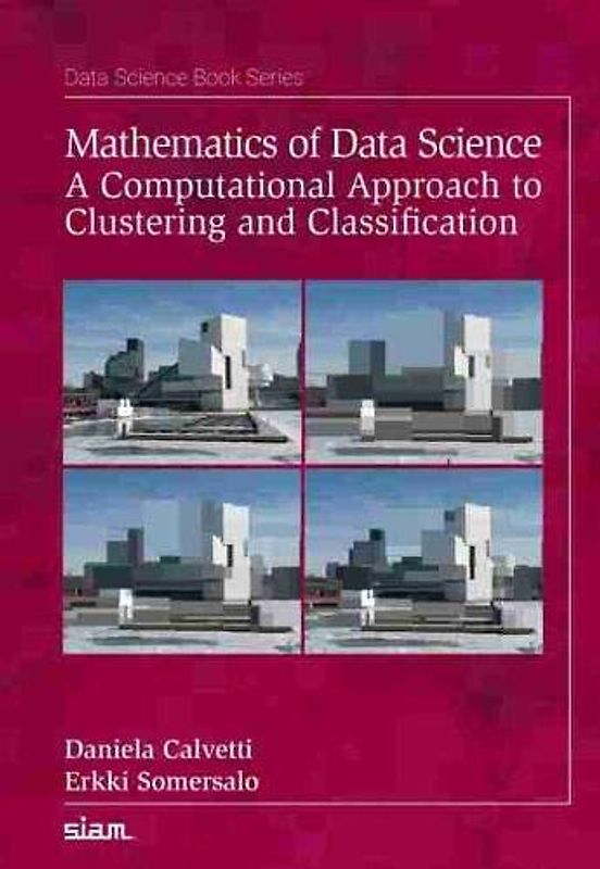 Mathematics of Data Science: A Computational Approach to Clustering and Classification