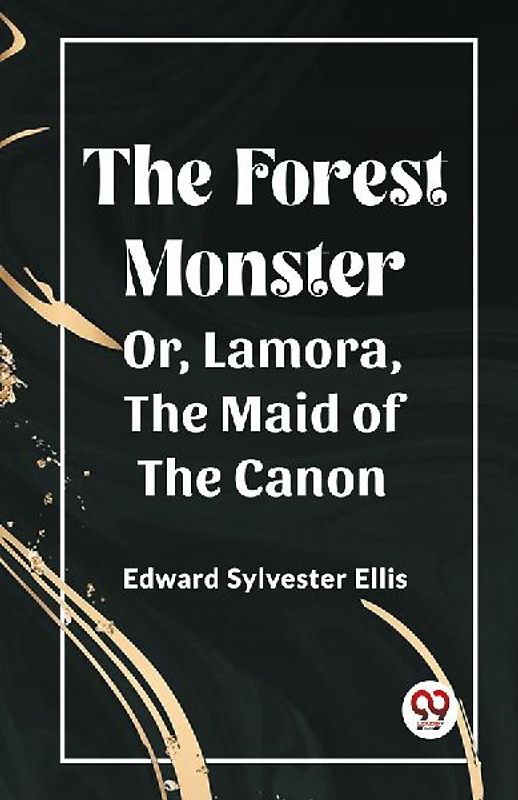 The Forest Monster Or, Lamora, the Maid of the Canon
