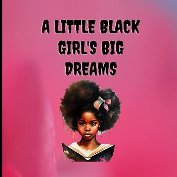 A Little Black Girl's Big Dreams: The Sky is the Limit, Little One