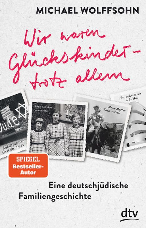Wir waren Glückskinder – trotz allem. Eine deutschjüdische Familiengeschichte
