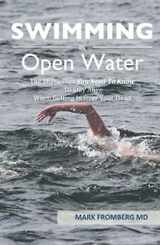 SWIMMING IN OPEN WATER: The Physiology You Need To Know To Stay Alive When Getting In Over Your Head