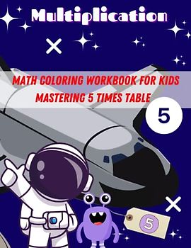 Math coloring workbook for kids: MASTERING THE TABLE FIVE - MULTIPLICATION