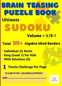 Ultimate Sudoku : Brain - Teasing with Individual Difficulty Level for Kids - Total 90+ Unique Algebra Mind Benders with Solutions - 1 Puzzle Challenge Per Page: in A4 Size