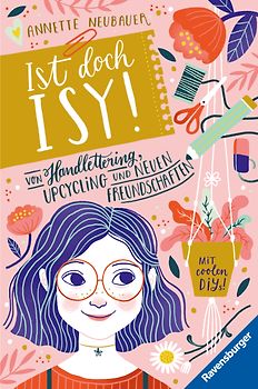 Ist doch Isy!, Band 1 - Von Handlettering, Upcycling und neuen Freundschaften