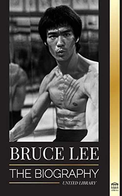 Bruce Lee: The Biography of a Dragon Martial Artist and Philosopher; his Striking Thoughts and "Be Water, My Friend" Teachings (Athletes)