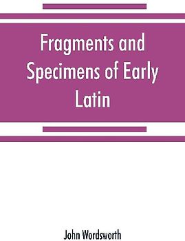 Fragments and specimens of Early Latin