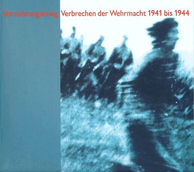 Vernichtungskrieg. Verbrechen der Wehrmacht 1941-1944. Ausstellungskatalog
