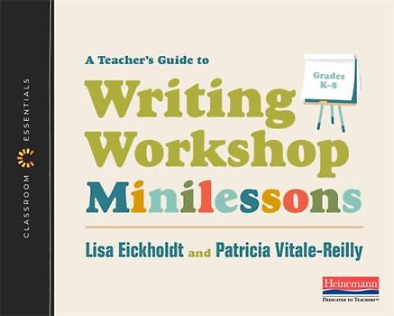 A Guide to Writing Workshop Minilessons: The Classroom Essentials Series