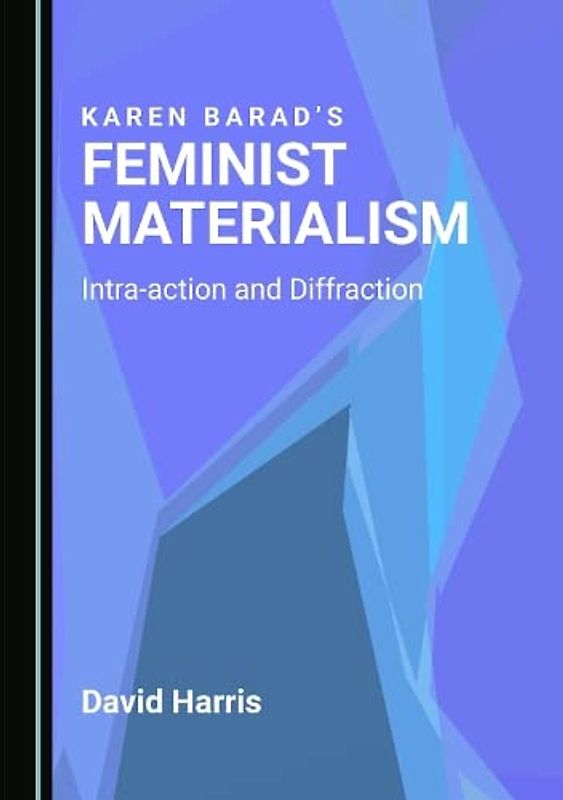 Karen Barad’s Feminist Materialism: Intra-action and Diffraction
