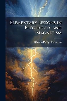 Elementary Lessons in Electricity and Magnetism