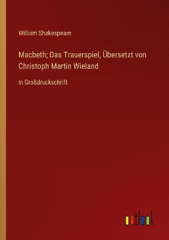 Macbeth; Das Trauerspiel, Übersetzt von Christoph Martin Wieland