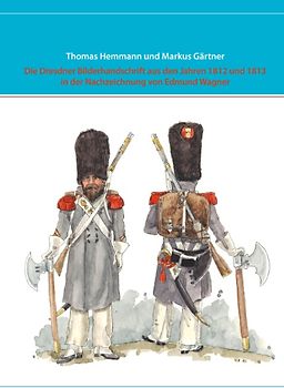 Die Dresdner Bilderhandschrift aus den Jahren 1812 und 1813 in der Nachzeichnung von Edmund Wagner