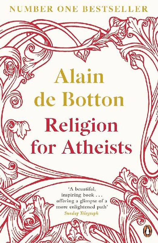 Religion for Atheists: A non-believer's guide to the uses of religion - Botton, Alain de