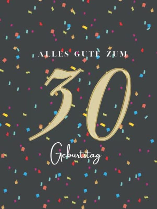 Gästebuch 30 Geburtstag: Buch zum Eintragen für Glückwünsche und die schönsten Fotos der Gäste I Geschenk für Frau oder Mann I Geschenkidee 30. Geburtstag