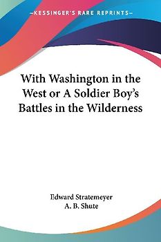 With Washington in the West or A Soldier Boy's Battles in the Wilderness