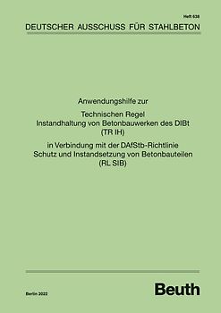 Anwendungshilfe zur Technischen Regel Instandhaltung von Betonbauwerken des DIBt (TR IH) in Verbindung mit der DAfStb Richtlinie Schutz und Instandsetzung von Betonbauteilen (RL SIB)