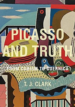 Picasso and Truth: From Cubism to Guernica (The A. W. Mellon Lectures in the Fine Arts: Bollingen, 35, Band 58)