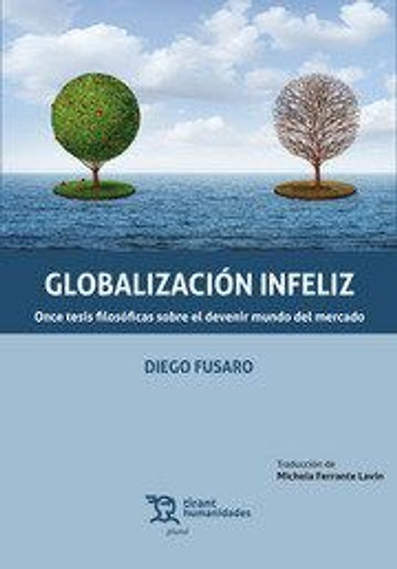 Globalización infeliz : once tesis filosóficas sobre el devenir mundo del mercado