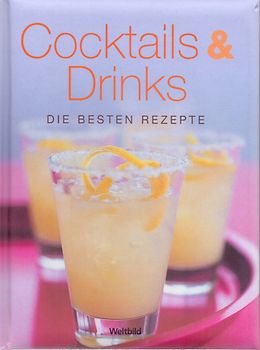 Cocktails & Drinks: Die Besten Rezepte [Gebundene Ausgabe, Weltbild]
