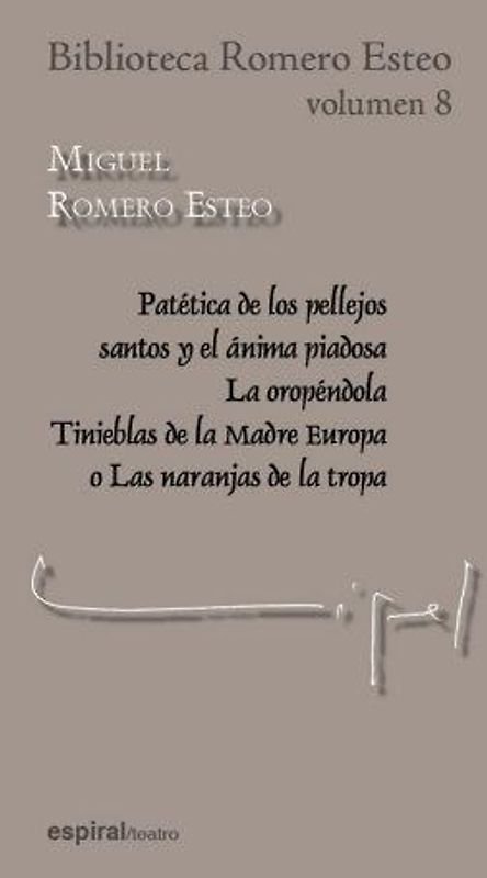Patética de los pellejos santos y el ánima piadosa ; La oropéndola ; Tinieblas de la madre Europa o Las naranjas de la tropa
