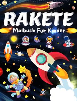Rakete Malbuch für Kinder: Die Ultimativen Fantastischen Weltraum-Malvorlagen mit Planeten, Astronauten, Raumschiffen, Raketen, Ausmalspaß für alle Altersgruppen! (50 Weltraum-Illustrationen)