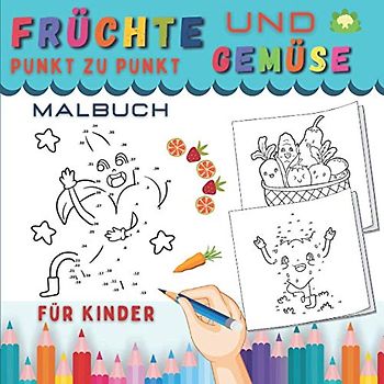 Früchte und Gemüse Punkt Zu Punkt Malbuch Für Kinder: Zeichnungen für Mädchen und Jungen | zahlen verbinden | Verbessern Sie Konzentration und Bleistifthandhabung.