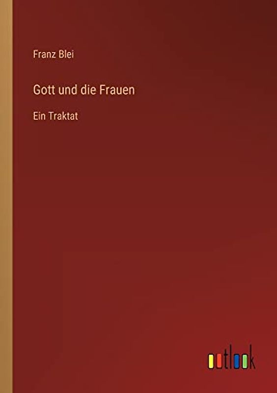 Gott und die Frauen: Ein Traktat