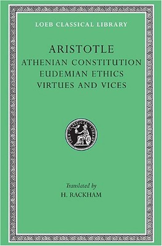 Athenian Constitution. Eudemian Ethics. Virtues and Vices (Loeb Classical Library) - Aristotle