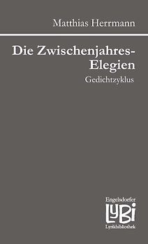 Die Zwischenjahres-Elegien. Gedichtzyklus